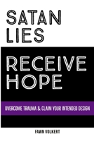 Satan Lies. Receive Hope.: Overcome Trauma & Claim Your Intended Design B09BYDQC33 Book Cover