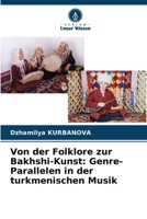 Von der Folklore zur Bakhshi-Kunst: Genre-Parallelen in der turkmenischen Musik (German Edition) 6207718550 Book Cover