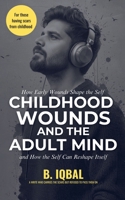 Childhood Wounds and The Adult Min B0GVGLH9DW Book Cover
