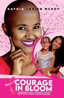 COURAGE IN BLOOM: A DAUGHTER'S LOVE, A MOTHER'S VICTORY; CONQUERING BREAST CANCER TOGETHER B0CHLC7SFK Book Cover