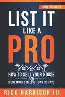List It Like A Pro: How To Sell Your House For More Money In Less Than 30 Days (Home Pro Series) B08FP7SH9K Book Cover