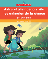 Astro El Alienígena Visita Los Animales de la Charca (Astro the Alien Visits Pond Animals) 168450662X Book Cover
