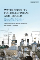 Water Security for Palestinians and Israelis: Towards a New Cooperation in Middle East Water Resources 0755637984 Book Cover