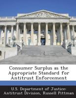 Consumer Surplus as the Appropriate Standard for Antitrust Enforcement 1289008507 Book Cover