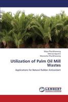 Utilization of Palm Oil Mill Wastes: Applications for Natural Rubber Antioxidant 3659324701 Book Cover