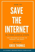 How To Save The Internet In Three Simple Steps: The Netizen's Guide to Reboot the Root B08Y49Y6DJ Book Cover