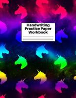 Handwriting Practice Paper Workbook: Cute Unicorn Matte Cover Large 8.5 x 11 Blank Lined Sheets Journal Notebook for Writing Improvement Exercises - Perfect for Preschool, Kindergarten, Grade School K 109736500X Book Cover