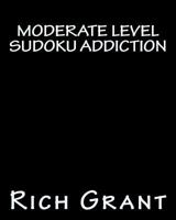 Moderate Level Sudoku Addiction: An Addicting Collection of Sudoku Puzzles 1477402292 Book Cover