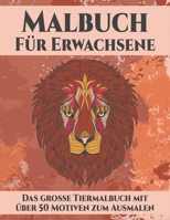 MALBUCH FÜR ERWACHSENE Das große Tiermalbuch mit über 50 Motiven zum Ausmalen:: Wundervolle Tierwelt - Tiermandalas die Welt der Tiere - Malen zum ... für Eltern u PädagogInnen B084WFXG57 Book Cover