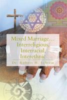 Mixed Marriage.Interreligious, Interracial, Interethnic 1483688151 Book Cover