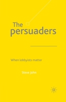 The Persuaders: When Lobbyist Matter 0333985885 Book Cover