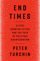 End Times: Elites, Counter-Elites, and the Path of Political Disintegration 0593490509 Book Cover