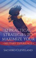 12 Practical Strategies to Maximize Your Military Experience : Lessons Learnd from a Chief Master Sergeant 1949134210 Book Cover
