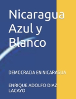 Nicaragua Azul y Blanco: DEMOCRACIA EN NICARAGUA (Spanish Edition) B0CQ5HZGFZ Book Cover