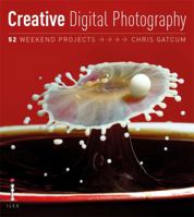 Creative Digital Photography: 52 Weekend Projects 1905814615 Book Cover