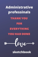 Administrative professionals thank you for everything you had done sketchbook: Lined sketchbook, (6*9 inches), Gifts for Administrative assistants, Administrator, sketchbook,6x9, Appreciation day, Pro 1676194681 Book Cover