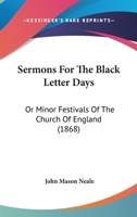 Sermons For The Black Letter Days: Or Minor Festivals Of The Church Of England 1165794721 Book Cover