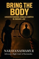 BRING THE BODY: Understanding Habeas Corpus in Indian Law B0FBMC81DR Book Cover