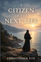 A Citizen of the Next Life B0GWMCBG1T Book Cover