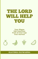 The Lord Will Help You: Your Slogan, Subconscious, Fruit of Your Lips and Your Harvest B0CTKD3HRK Book Cover