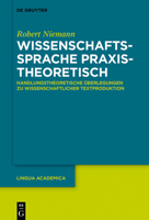 Wissenschaftssprache praxistheoretisch: Handlungstheoretische Überlegungen zu wissenschaftlicher Textproduktion (Lingua Academica) (German Edition) 3110776693 Book Cover