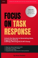 Focus On Task Response: Unlock the Secrets to Generating Ideas, Organizing Them, and Crafting a Winning IELTS WT2 Essay (Focus On IELTS) B0FLWQ1D9B Book Cover