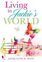 Living in Jackie's World 1498407617 Book Cover