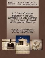 A. T. Cross Company, Petitioner, v. the Quill Company, Inc. U.S. Supreme Court Transcript of Record with Supporting Pleadings 1270707922 Book Cover