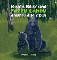 Mama Bear and Fuzzy Cubby: A Happy A to Z Day 103582695X Book Cover