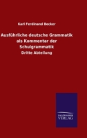 Ausführliche deutsche Grammatik als Kommentar der Schulgrammatik: Dritte Abteilung 3846078972 Book Cover