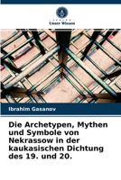 Die Archetypen, Mythen und Symbole von Nekrassow in der kaukasischen Dichtung des 19. und 20. 6204065408 Book Cover