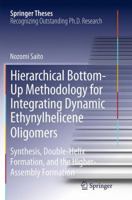 Hierarchical Bottom-Up Methodology for Integrating Dynamic Ethynylhelicene Oligomers: Synthesis, Double Helix Formation, and the Higher Assembly Formation 4431563717 Book Cover