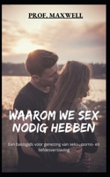 WAAROM WE SEX NODIG HEBBEN: Een basisgids voor genezing van seks-, porno- en liefdesverslaving null Book Cover