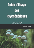 Guide d'Usage des Psychédéliques: Le G.U.PSY (French Edition) B0FCYJK933 Book Cover