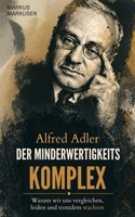 Alfred Adler - Der Minderwertigkeitskomplex: Warum wir uns vergleichen, leiden und trotzdem wachsen (Alfred Adler Serie - Deutsch) (German Edition) B0GVN174Y2 Book Cover