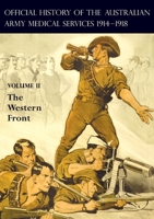 The Official History of the Australian Army Medical Services 1914-1918: Volume 2 The Western Front 1474538169 Book Cover