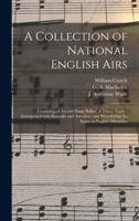 A Collection of National English Airs: Consisting of Ancient Song, Ballad, & Dance Tunes: Interspersed With Remarks and Anecdote, and Preceded by An Essay on English Minstrelsy 1015339867 Book Cover