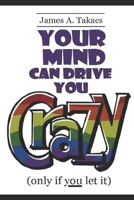 Your Mind Can Drive You Crazy B08XL7YZ3B Book Cover
