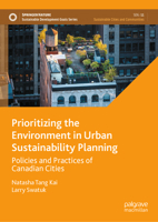Prioritizing the Environment in Urban Sustainability Planning: Policies and Practices of Canadian Cities (Sustainable Development Goals Series) 3031465210 Book Cover