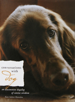 Conversations with Dog: An Uncommon Dogalog of Canine Wisdom 1582700389 Book Cover