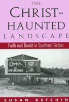 The Christ-Haunted Landscape: Faith and Doubt in Southern Fiction 087805670X Book Cover