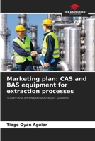Marketing plan: CAS and BAS equipment for extraction processes: Sugarcane and Bagasse Analysis Systems 6208810132 Book Cover