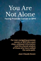 You Are Not Alone: Facing Prostate Cancer or BPH B0GPK7YJ9F Book Cover
