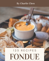 123 Fondue Recipes: Enjoy Everyday With Fondue Cookbook! B08CWBDC9Q Book Cover