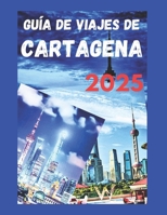 GUÍA DE VIAJES DE CARTAGENA, COLOMBIA 2025: Descubre las atracciones imperdibles, playas y consejos de expertos para viajeros con presupuesto limitado (Spanish Edition) B0F24NBRT3 Book Cover