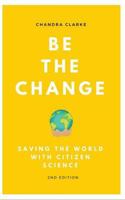 Be the Change: Saving the World with Citizen Science 1500595500 Book Cover