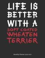 Life is Better With A Soft Coated Wheaten Terrier Monthly Planner 2020-2021: Monthly Calendar / Planner Gift, 112 Pages, 8.5x11, Soft Cover, Matte Finish 1678447447 Book Cover