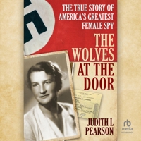 The Wolves at the Door: The True Story of America's Greatest Female Spy B0GLHX1H7T Book Cover