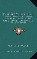 Journee Chretienne: Ou L’On Trouvera Des Regles Pour Vivre Saintement Dans Tous Les Etats Et Dans Toutes Les Conditions (1735) 116619552X Book Cover