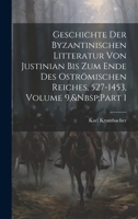 Geschichte Der Byzantinischen Litteratur Von Justinian Bis Zum Ende Des Oströmischen Reiches, 527-1453, Volume 9, Part 1 1020662433 Book Cover